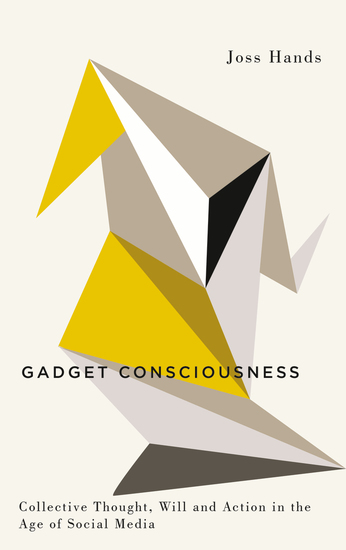 Gadget Consciousness - Collective Thought Will and Action in the Age of Social Media - cover