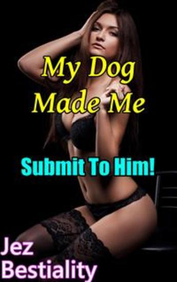 My Dog Made Me Submit To Him - cover