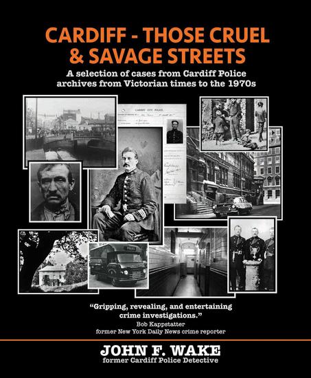 Cardiff - Those Cruel and Savage Streets: A selection of cases from Cardiff Police archives from Victorian times to the 1970s - Wordcatcher History - cover