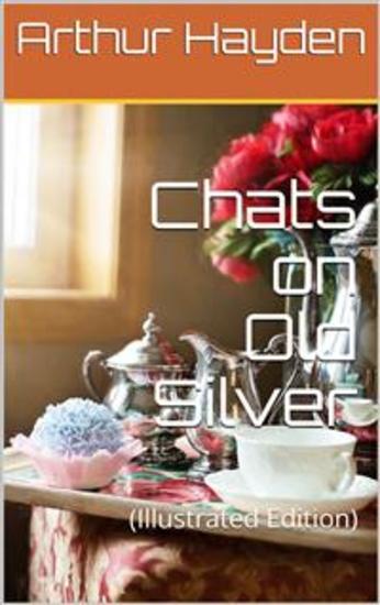 Chats on Old Silver - (Illustrated Edition) - cover