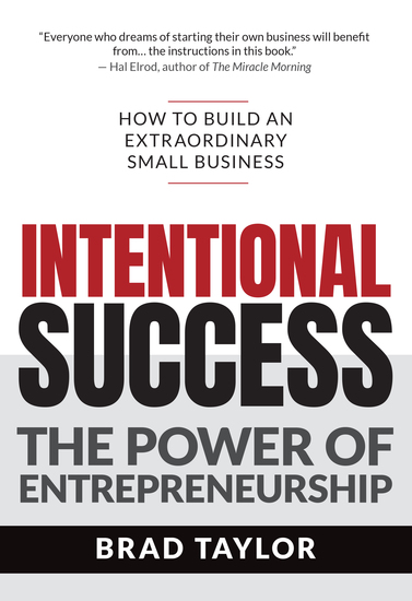 Intentional Success - The Power of Entrepreneurship-How to Build an Extraordinary Small Business - cover