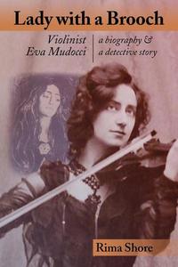 Lady with a Brooch - Violinist Eva Mudocci-A Biography & A Detective Story
