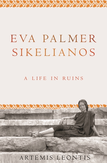 Eva Palmer Sikelianos - A Life in Ruins - cover