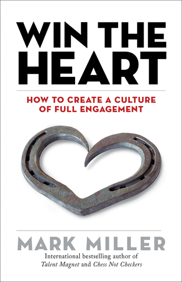 Win the Heart - How to Create a Culture of Full Engagement - cover