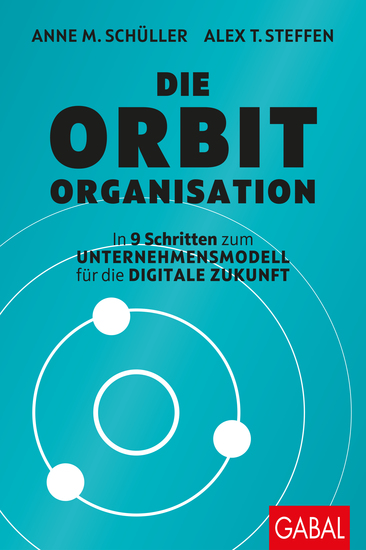 Die Orbit-Organisation - In 9 Schritten zum Unternehmensmodell für die digitale Zukunft - cover