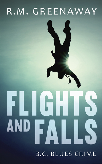 Flights and Falls - A BC Blues Crime Novel - cover