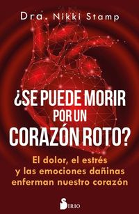 ¿Se puede morir por un corazón roto? - El dolor el estrés y las emociones dañinas enferman nuestro corazón
