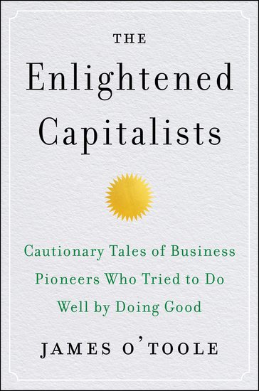 The Enlightened Capitalists - Cautionary Tales of Business Pioneers Who Tried to Do Well by Doing Good - cover