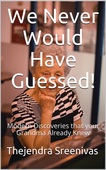 We Never Would Have Guessed - Modern Discoveries that your Grandma Already Knew - cover