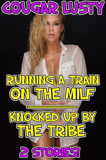 Running a train on the milf Knocked up by the tribe - 2 stories! - cover