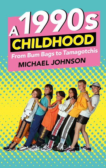 A 1990s Childhood - From Bum Bags to Tamagotchis - cover