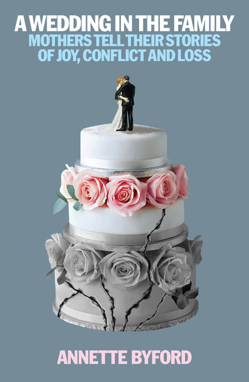 A Wedding In The Family - Mothers Tell Their Stories of Joy Conflict and Loss - cover