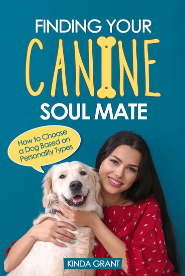 Finding Your Canine Soul Mate - How to Choose a Dog Based on Personality Types - cover
