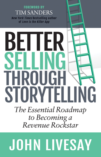 Better Selling Through Storytelling - The Essential Roadmap to Becoming a Revenue Rockstar - cover