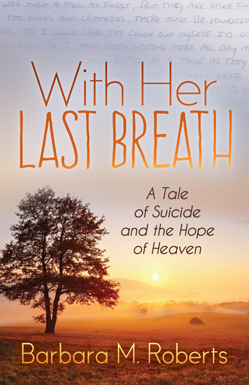 With Her Last Breath - A Tale of Suicide and the Hope of Heaven - cover