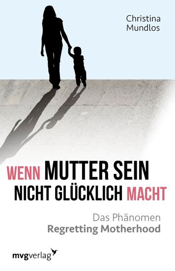 Wenn Mutter sein nicht glücklich macht - Das Phänomen Regretting Motherhood - cover