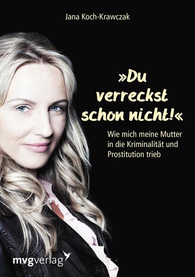 Du verreckst schon nicht! - Wie mich meine Mutter in die Kriminalität und Prostitution trieb - cover
