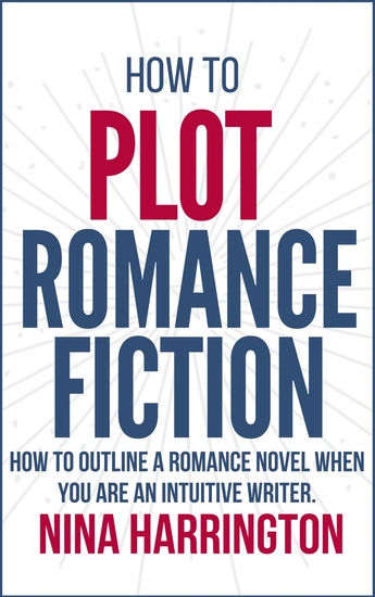 How to Plot Romance Fiction - Keep Your Pants on! How to Outline a Romance Novel when you are an Intuitive Writer - cover