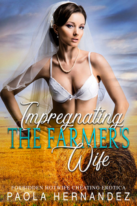 Impregnating The Farmer's Wife - Western Hotwife Cheating Erotica