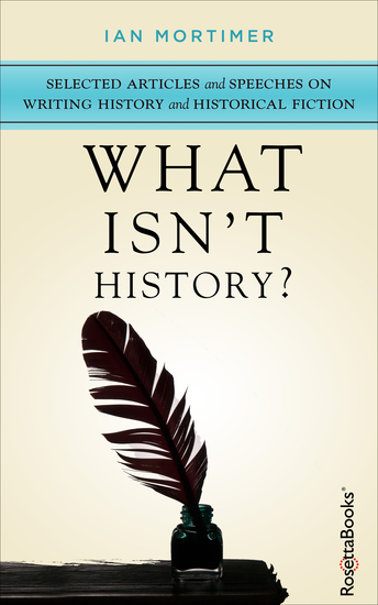 What Isn't History? - Selected Articles and Speeches on Writing History and Historical Fiction - cover