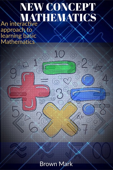 New Concept Mathematics - An Interactive approach to learning Basic Mathematics - cover