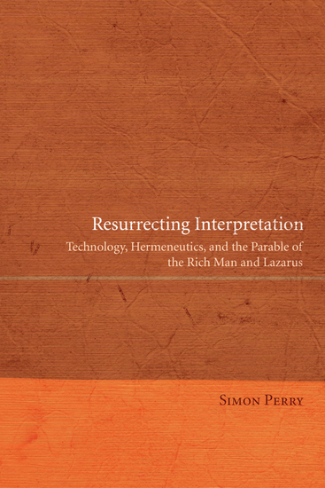 Resurrecting Interpretation - Technology Hermeneutics and the Parable of the Rich Man and Lazarus - cover