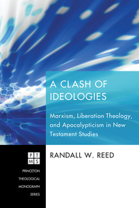 A Clash of Ideologies - Marxism Liberation Theology and Apocalypticism in New Testament Studies