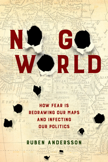 No Go World - How Fear Is Redrawing Our Maps and Infecting Our Politics - cover