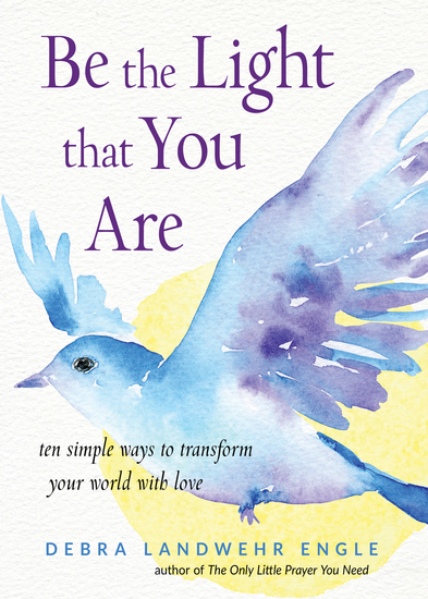 Be the Light that You Are - Ten Simple Ways to Transform Your World With Love - cover