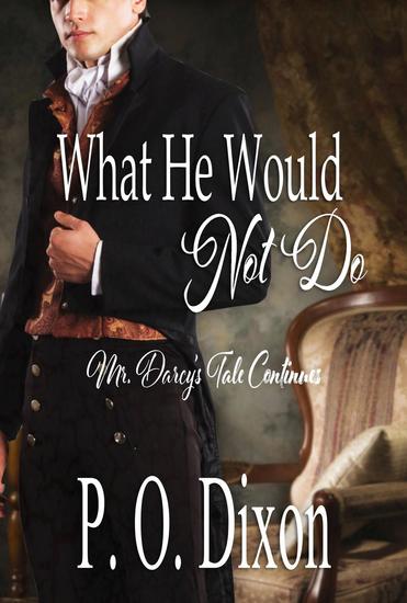 What He Would Not Do: Mr Darcy's Tale Continues - Pride and Prejudice Untold #2 - cover