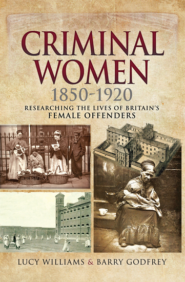 Criminal Women 1850–1920 - Researching the Lives of Britain's Female Offenders - cover