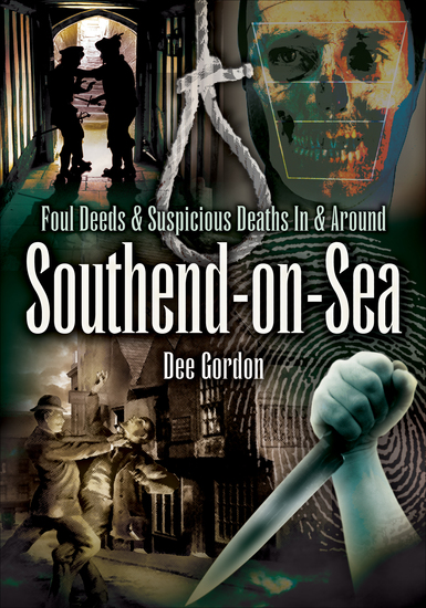 Foul Deeds & Suspicious Deaths In & Around Southend-on-Sea - cover