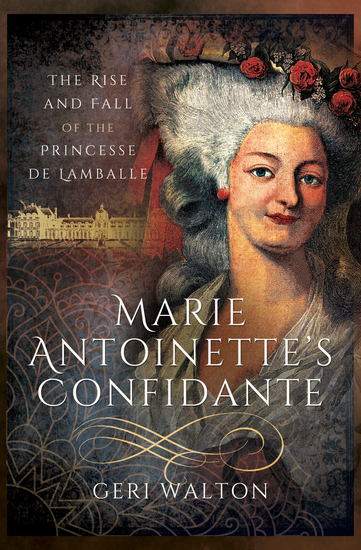 Marie Antoinette's Confidante - The Rise and Fall of the Princesse de Lamballe - cover
