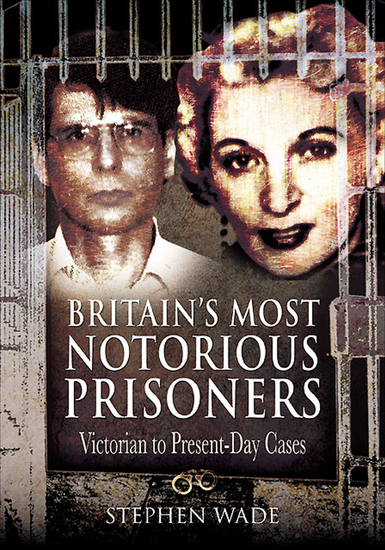 Britain's Most Notorious Prisoners - Victorian to Present-Day Cases - cover