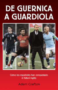 De Guernica a Guardiola - Cómo los españoles han conquistado el fútbol inglés