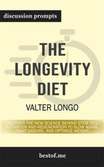 Summary: "The Longevity Diet: Discover the New Science Behind Stem Cell Activation and Regeneration to Slow Aging Fight Disease and Optimize Weight" by Valter Longo | Discussion Prompts - cover