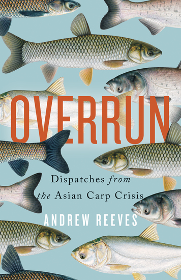 Overrun - Dispatches from the Asian Carp Crisis - cover