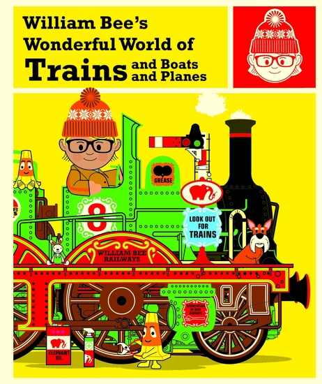 William Bee's Wonderful World of Trains Boats and Planes - cover