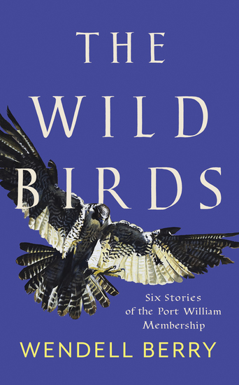 The Wild Birds - Six Stories of the Port William Membership - cover