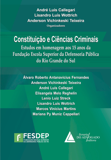 Constituição e Ciências Criminais - Estudos em Homenagem aos 15 anos da Fundação Escola Superior da Defensoria Pública do Rio Grande do Sul - cover