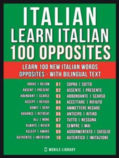 Italian - Learn Italian - 100 Opposites - Learn 100 new Italian words - Opposites - with Bilingual Text - cover