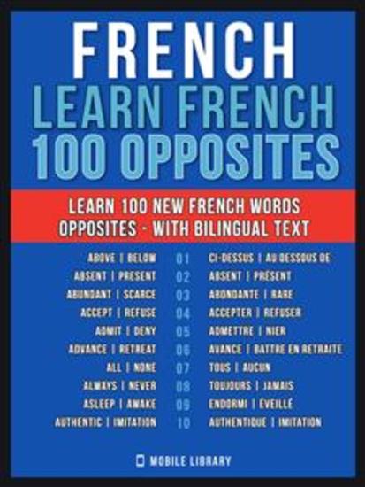 French - Learn French - 100 Opposites - Learn 100 new French Words - Opposites - with Bilingual Text - cover