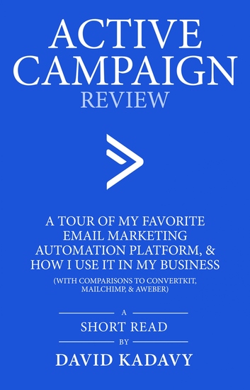 ActiveCampaign Review - A Tour of my Favorite Email Marketing Automation Platform & How I Use it in My Business (with Comparisons to ConvertKit MailChimp & AWeber) - cover