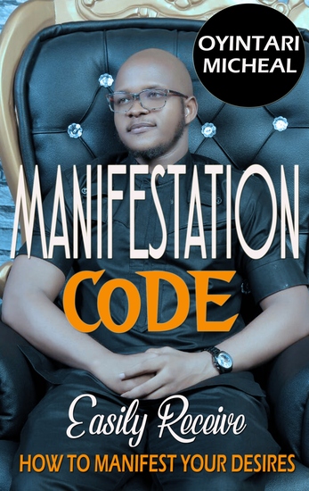 Manifestation Code - Easily Recieve- how to easily manifest your every desire using the power of the mind - cover