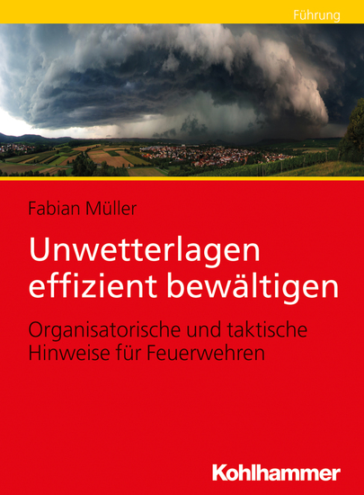 Unwetterlagen effizient bewältigen - Organisatorische und taktische Hinweise für Feuerwehren - cover