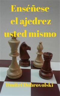 Enséñese el ajedrez usted mismo - El primer entrenador del campeón del mundo presenta