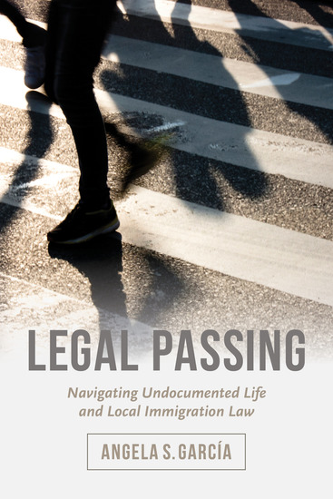 Legal Passing - Navigating Undocumented Life and Local Immigration Law - cover