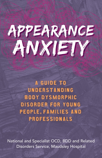 Appearance Anxiety - A Guide to Understanding Body Dysmorphic Disorder for Young People Families and Professionals - cover