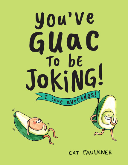 You've Guac to Be Joking - I Love Avocados! - cover