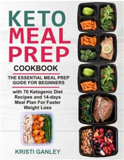 Keto Meal Prep Cookbook - The Essential Meal Prep Guide for Beginners with 70 Ketogenic Diet Recipes and 14 days Meal Plan for Faster Weight Loss - cover